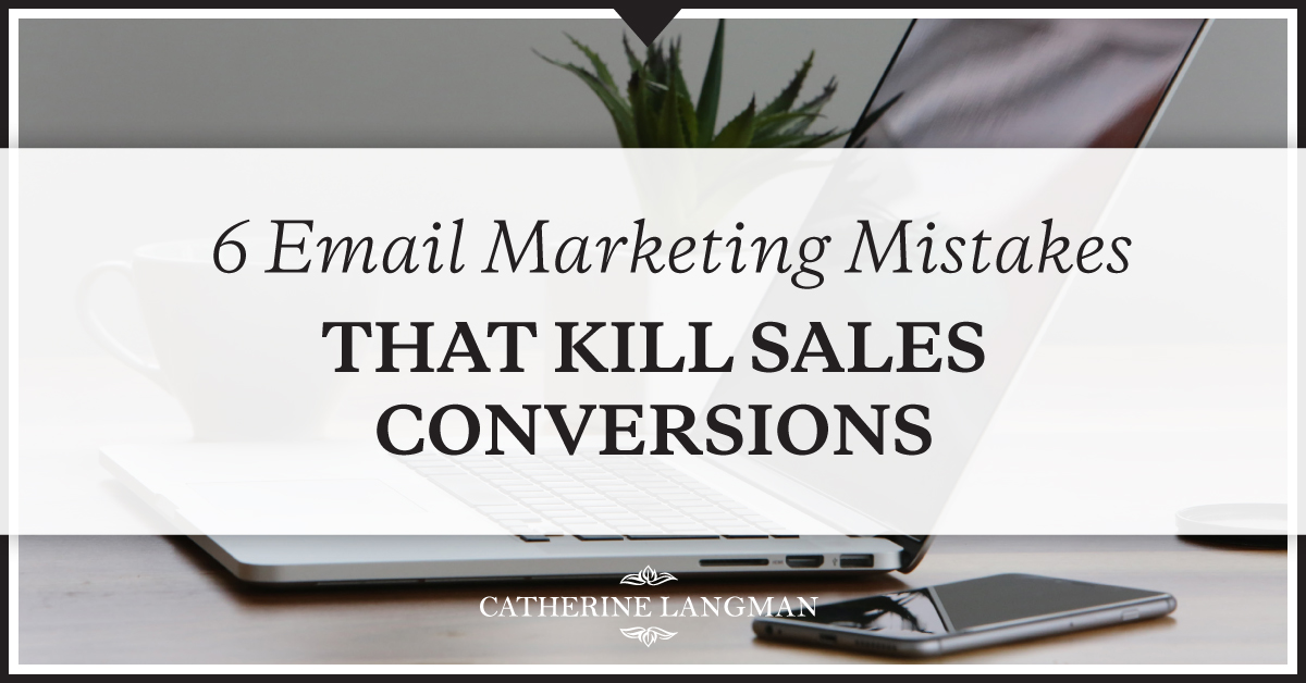 6 Email Marketing Mistakes That Kill Sales Conversions