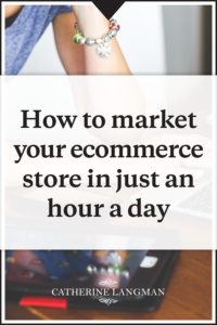 How to market your Ecommerce store in just an hour a day