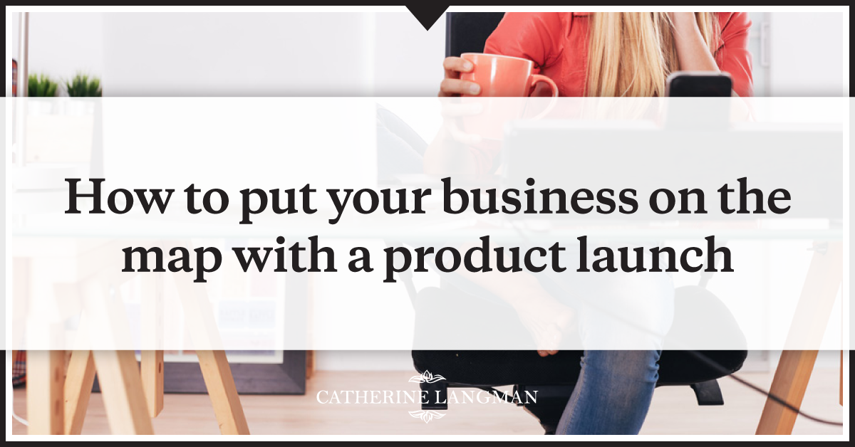 How to put your business on the map with a product launch