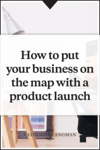 How to put your business on the map with a product launch