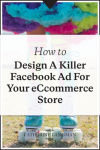 How to design a killer Facebook ad for your Ecommerce store