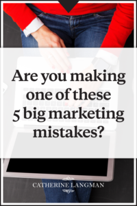Are you making one of these 5 big marketing mistakes?