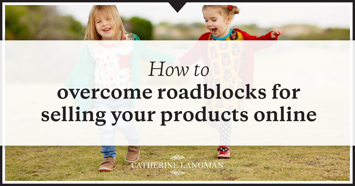 Overcome roadblocks when selling products online