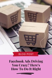 Facebook Ads Driving You Crazy? Here's How To Do It Right