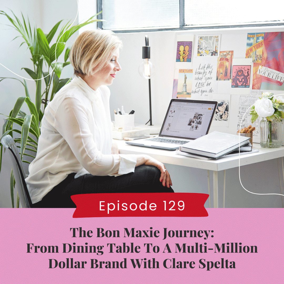 The Bon Maxie Journey: From Dining Table To A Multi-Million Dollar Brand with Clare Spelta