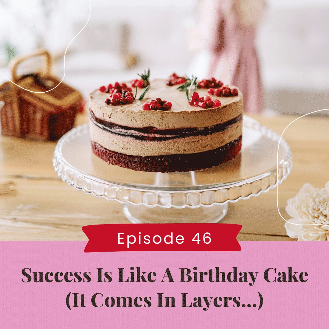 Success Is Like A Birthday Cake (It Comes In Layers…)