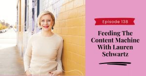 Feeding The Content Machine With Lauren Schwartz