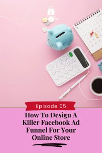 How To Design A Killer Facebook Ad Funnel For Your Online Store