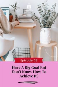 Have A Big Goal But Don’t Know How To Achieve It?