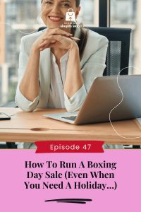 How To Run A Boxing Day Sale (Even When You Need A Holiday…)