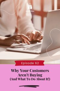 Why Your Customers Aren’t Buying (And What to Do About It!)