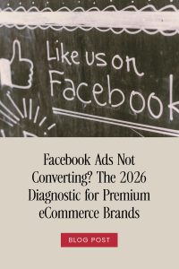 Facebook Ads Not Converting? The 2026 Diagnostic for Premium eCommerce Brands