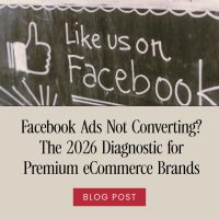 Facebook Ads Not Converting? The 2026 Diagnostic for Premium eCommerce Brands