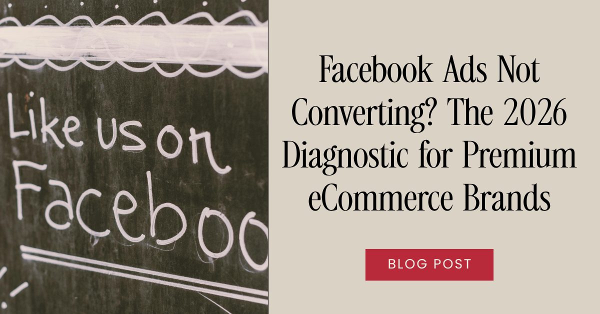 Facebook Ads Not Converting? The 2026 Diagnostic for Premium eCommerce Brands