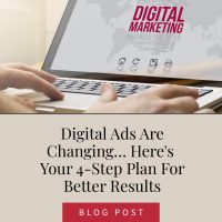 Digital Ads Are Changing…Here's Your 4-Step Plan For Better Results