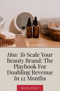 How to Scale Your Beauty Brand: The Playbook For Doubling Revenue In 12 Months