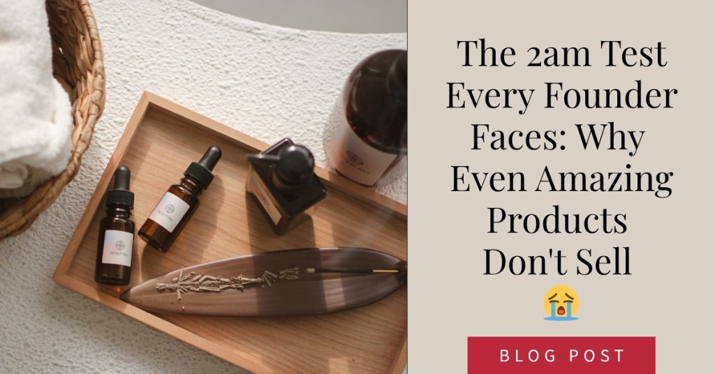 The 2am Test Every Founder Faces: Why Killer Products Don't Sell