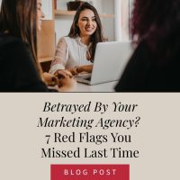 Betrayed By Your Marketing Agency? 7 Red Flags You Missed Last Time