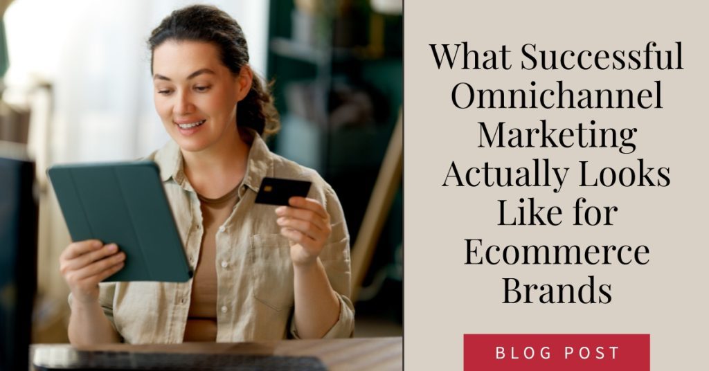 What Successful Omnichannel Marketing Actually Looks Like for Ecommerce Brands