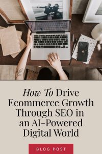 How To Drive Ecommerce Growth Through SEO In An AI-Powered Digital World