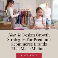 How To Design Growth Strategies For Premium Ecommerce Brands That Make Millions