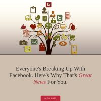 Everyone's breaking up with Facebook. Here's why that's great news for you.