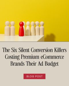 The Six Silent Conversion Killers Costing Premium eCommerce Brands Their Ad Budget
