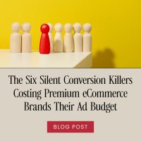 The Six Silent Conversion Killers Costing Premium eCommerce Brands Their Ad Budget