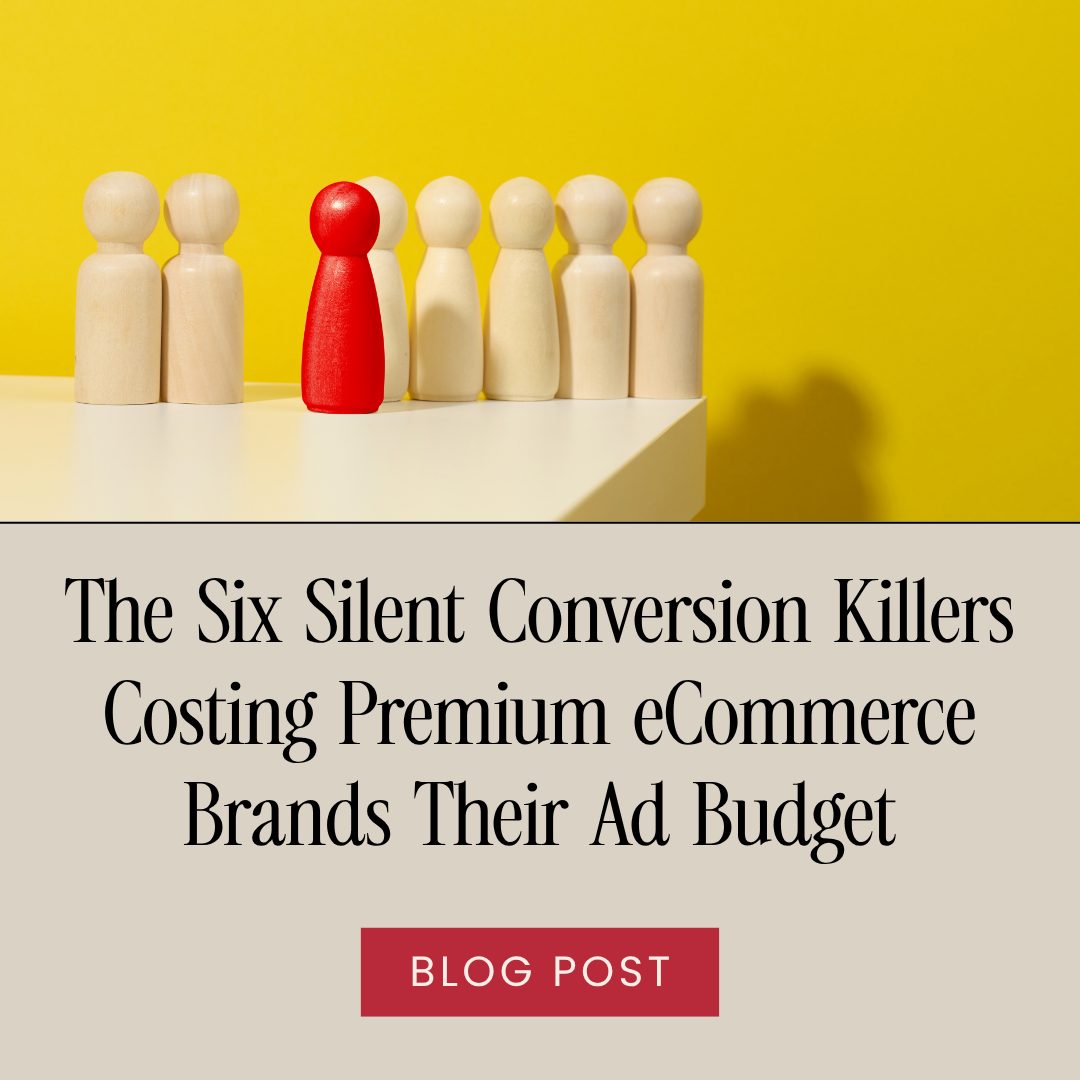 The Six Silent Conversion Killers Costing Premium eCommerce Brands Their Ad Budget