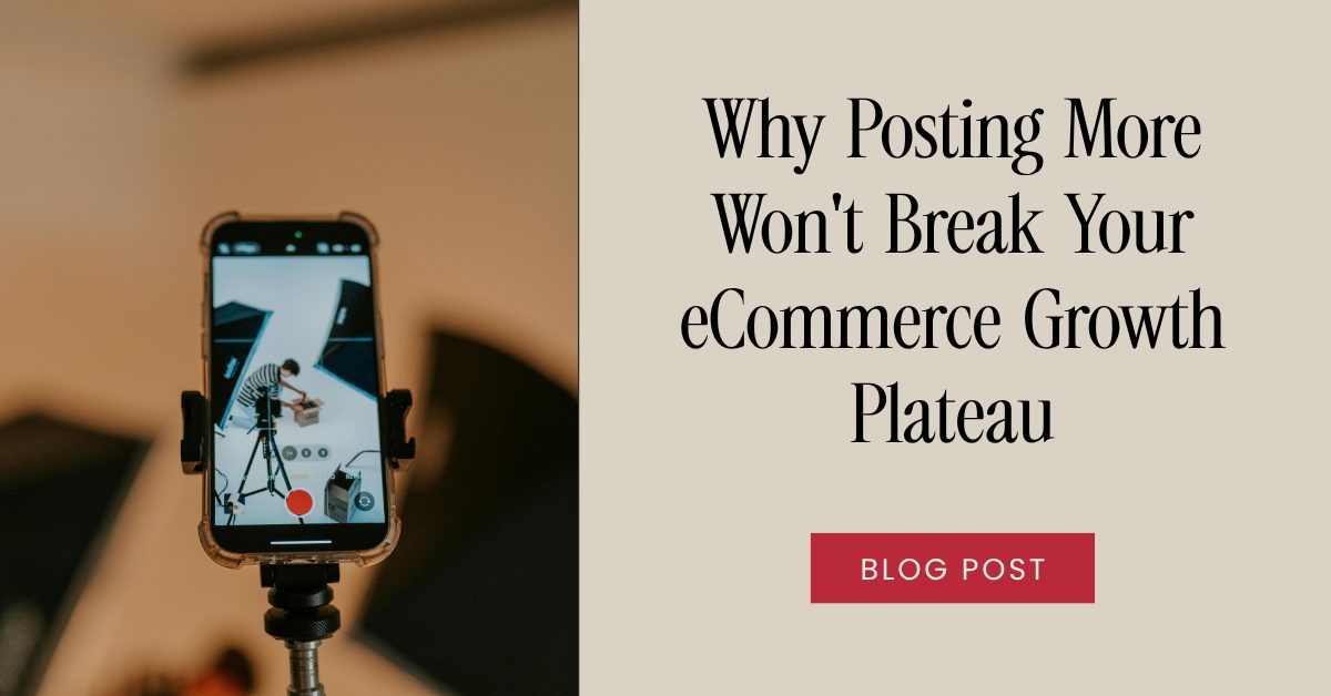 Why Posting More Won't Break Your eCommerce Growth Plateau