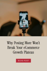 Why Posting More Won't Break Your eCommerce Growth Plateau