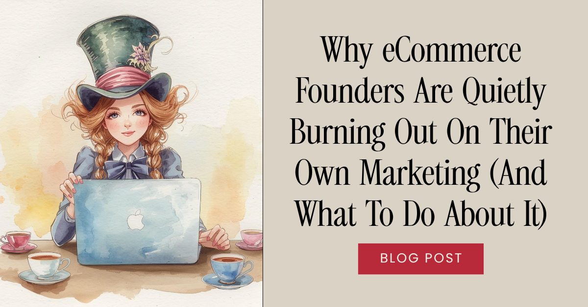 Why eCommerce Founders Are Quietly Burning Out On Their Own Marketing (And What To Do About It)